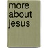 More About Jesus