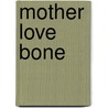 Mother Love Bone by Ronald Cohn