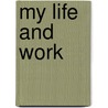 My Life And Work door Samuel Crowther