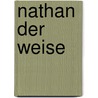 Nathan Der Weise by Gotthold Ephraim Lessing