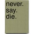 Never. Say. Die.