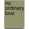 No Ordinary Love door Mz Robinson