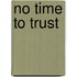 No Time to Trust