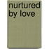 Nurtured by Love