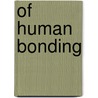 Of Human Bonding door Peter Henry Rossi