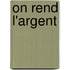 On Rend L'Argent