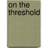 On The Threshold