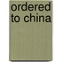 Ordered To China