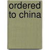 Ordered To China door Wilbur J. Chamberlin