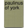 Paulinus of York by Ronald Cohn