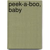 Peek-a-boo, Baby by Luana K. Mitten