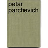 Petar Parchevich door Ronald Cohn