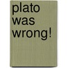 Plato Was Wrong! door David A. Shapiro