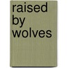 Raised by Wolves by Jennifer Lynn Barnes