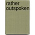 Rather Outspoken
