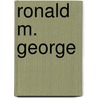 Ronald M. George door Ronald Cohn