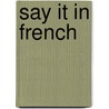 Say it in French by Jennifer Wagner