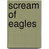 Scream of Eagles door Robert K. Wilcox