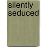 Silently Seduced by Kenneth M. Adams