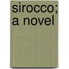 Sirocco; A Novel by Kenneth Brown