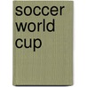 Soccer World Cup door Mr. Clive Gifford