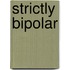 Strictly Bipolar