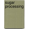 Sugar Processing door Sara Hanif