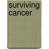 Surviving Cancer door Michael A. Ph.D. Sirover