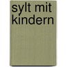 Sylt mit Kindern by Gunhild Becker