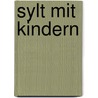 Sylt mit Kindern door Gunhild Becker