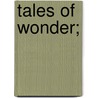 Tales Of Wonder; by Matthew Gregory Lewis