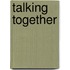 Talking Together