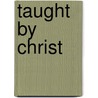 Taught by Christ door Ralph V. Jensen