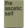The Ascetic Self door Gavin D. Flood