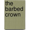 The Barbed Crown by William Dietrich