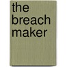 The Breach Maker door Nmz Theodore Meredith Tm