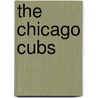 The Chicago Cubs by Mark Stewart