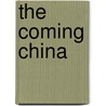 The Coming China by Goodrich Joseph King 1850-1921