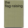 The Flag-Raising door Kate Douglas Smith Wiggin