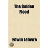 The Golden Flood door Edwin Lefèvre