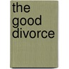 The Good Divorce door Constance R. Ahrons