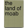 The Land of Moab by Henry Baker Tristram