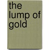The Lump of Gold door Esther Baldwin Ferguson