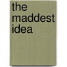 The Maddest Idea by James L. Nelson