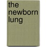 The Newborn Lung door Eduardo Bancalari