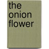 The Onion Flower door Mike Sardo