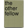 The Other Fellow by Francis Hopkinson Smith