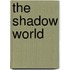 The Shadow World