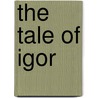 The Tale of Igor door Helen Beauclerk