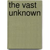 The Vast Unknown by Broughton Coburn